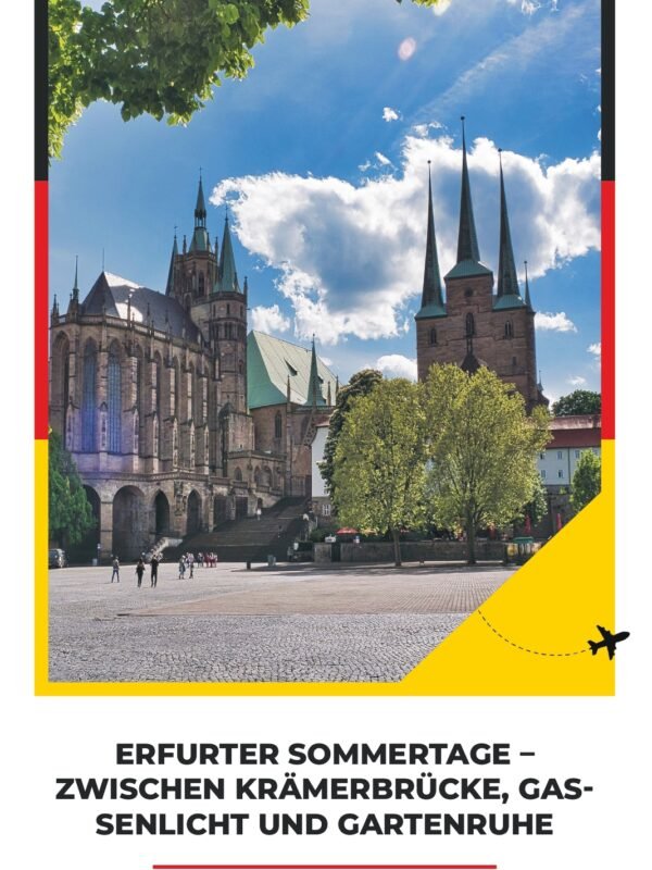 ERFURTER SOMMERTAGE – ZWISCHEN KRÄMERBRÜCKE, GASSENLICHT UND GARTENRUHE