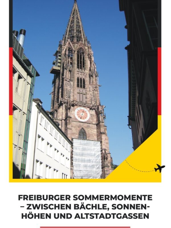 FREIBURGER SOMMERMOMENTE – ZWISCHEN BÄCHLE, SONNENHÖHEN UND ALTSTADTGASSEN