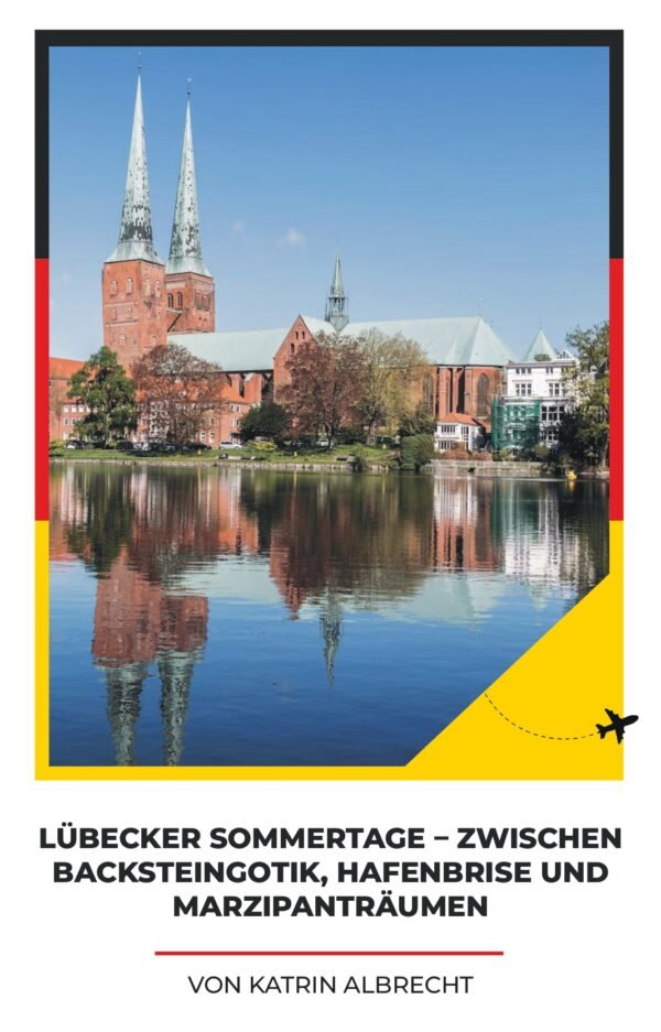 Lübecker Sommertage – Zwischen Backsteingotik, Hafenbrise und Marzipanträumen