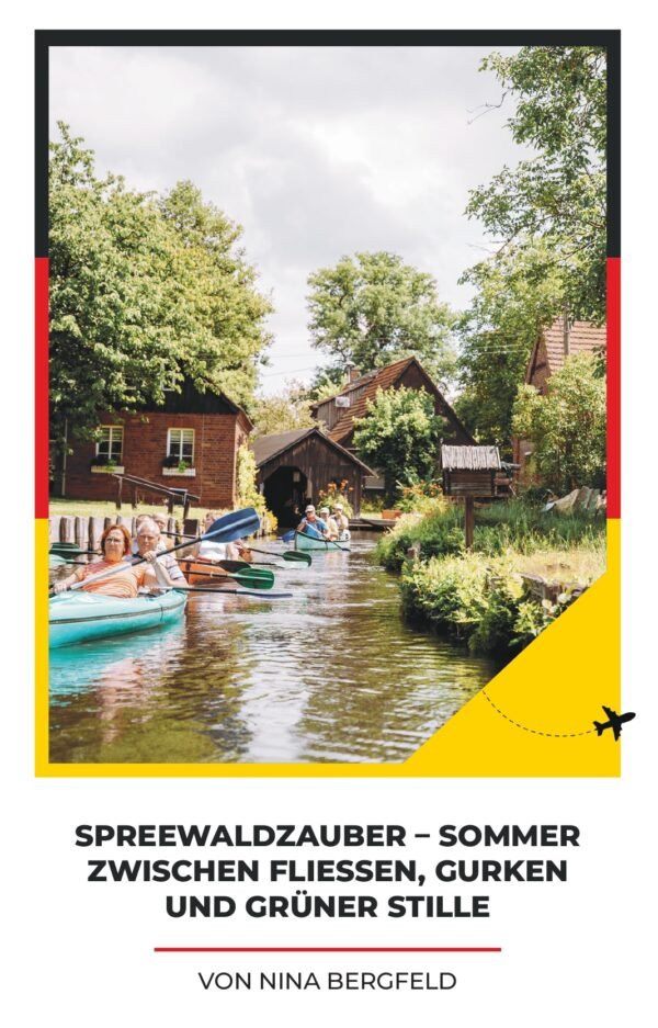 SPREEWALDZAUBER – SOMMER ZWISCHEN FLIESSEN, GURKEN UND GRÜNER STILLE